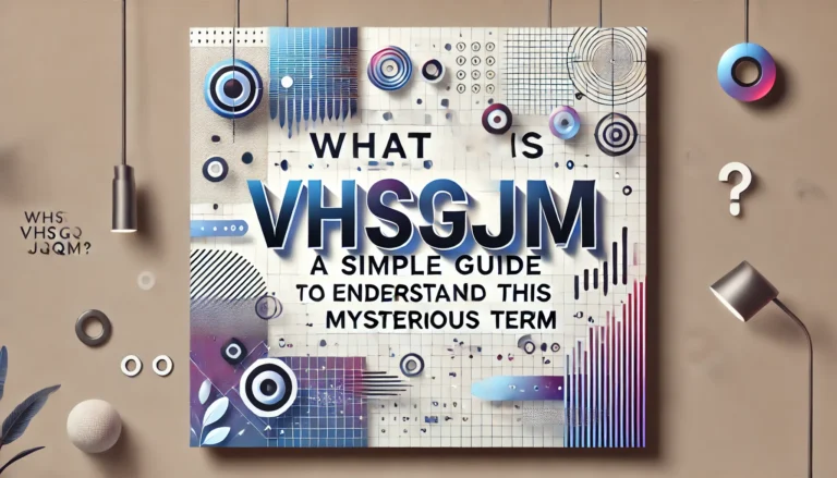 What is VHSGJQM? A Simple Guide to Understand This Mysterious Term